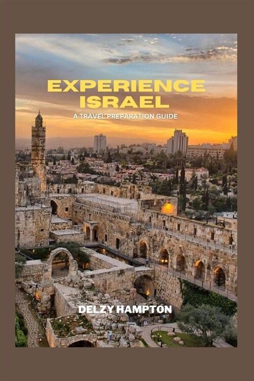 Experience Israel: A Travel Preparation Guide (Paperback)