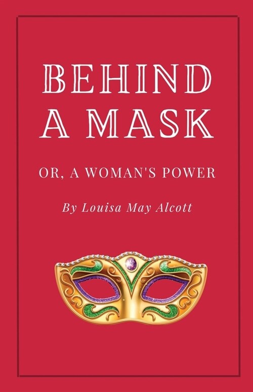 Behind a Mask, or A Womans Power (Paperback)