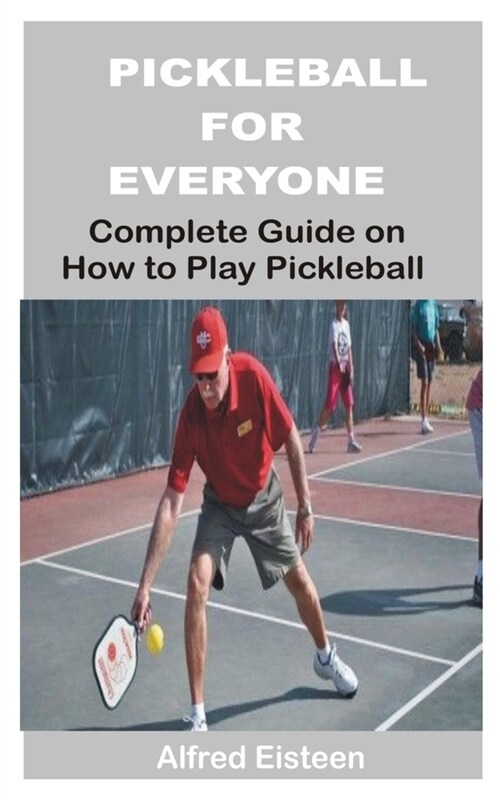 Pickleball for Everyone: Complete Guide on How to Play Pickleball (Paperback)