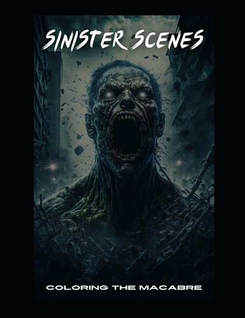 Sinister Scenes: Coloring The Macabre (Paperback)