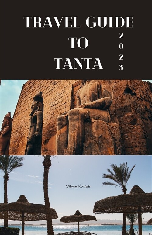 Travel Guide To Tanta 2023: Wanderlust unleashed: unveiling hidden gems and inspiring adventure (Paperback)