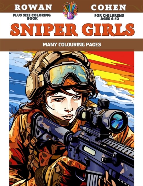 Plus Size Coloring Book for childrens Ages 6-12 - Sniper Girls - Many colouring pages (Paperback)