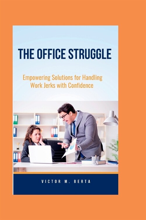 The Office Struggle: Empowering Solutions for Handling Work Jerks with Confidence (Paperback)