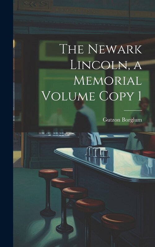 The Newark Lincoln, a Memorial Volume Copy 1 (Hardcover)