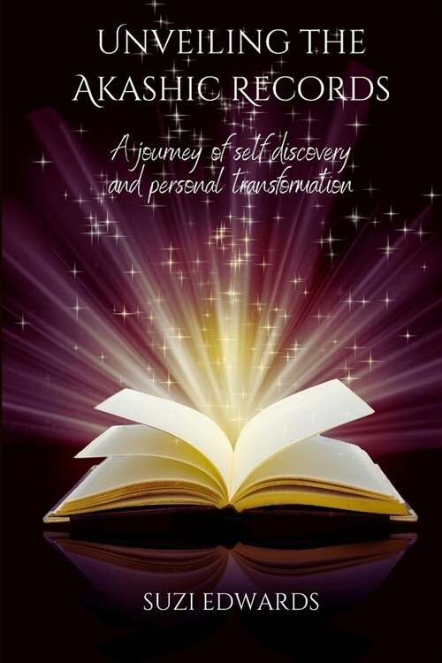 Unveiling the Akashic Records: A journey of self-discovery and personal transformation (Paperback)