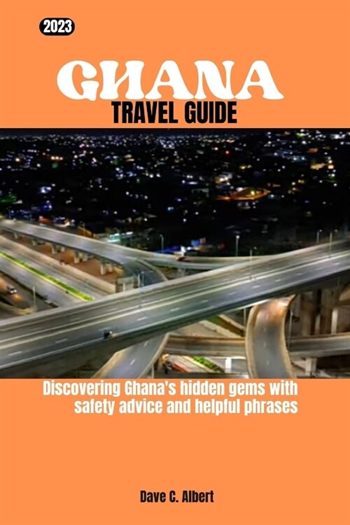 2023 Ghana Travel Guide: Discovering Ghanas hidden gems with safety advice and helpful phrases (Paperback)