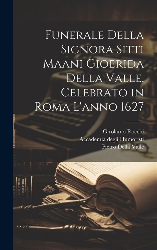 Funerale della signora Sitti Maani Gioerida della Valle. Celebrato in Roma lanno 1627 (Hardcover)