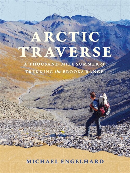 Arctic Traverse: A Thousand-Mile Summer of Trekking the Brooks Range (Paperback)