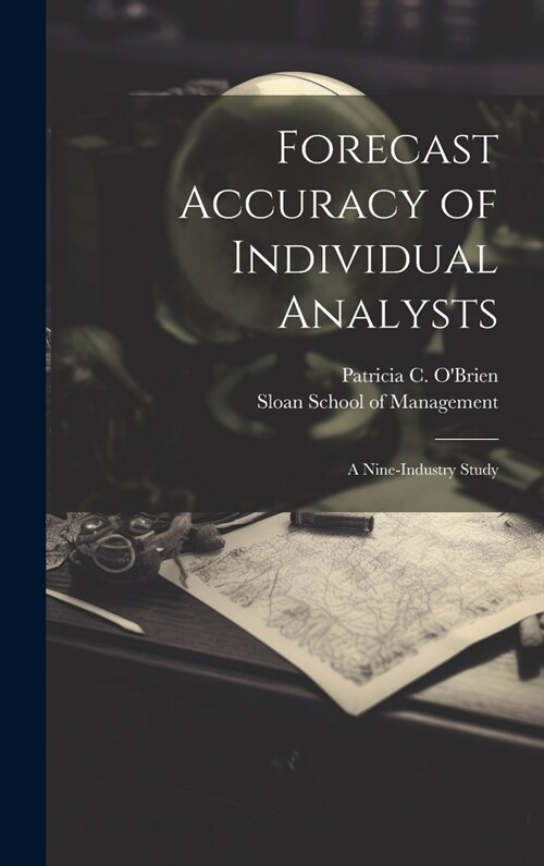 Forecast Accuracy of Individual Analysts: A Nine-industry Study (Hardcover)