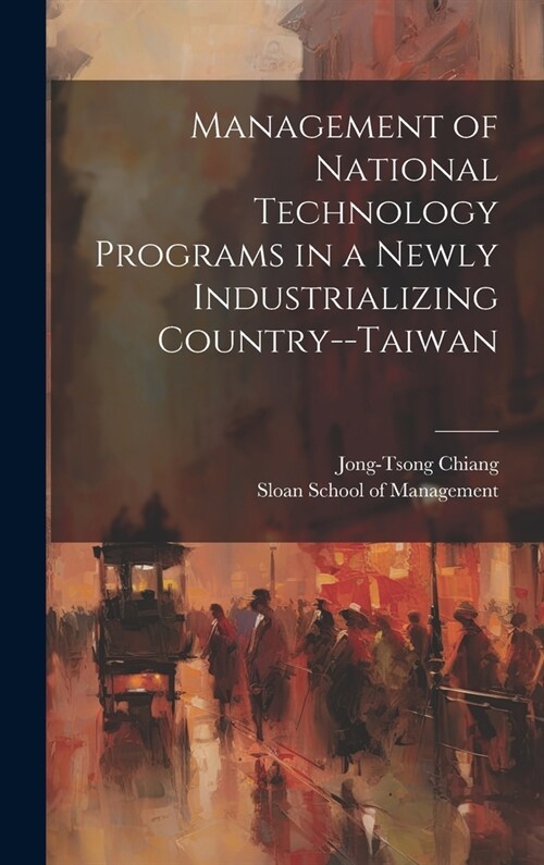 Management of National Technology Programs in a Newly Industrializing Country--Taiwan (Hardcover)