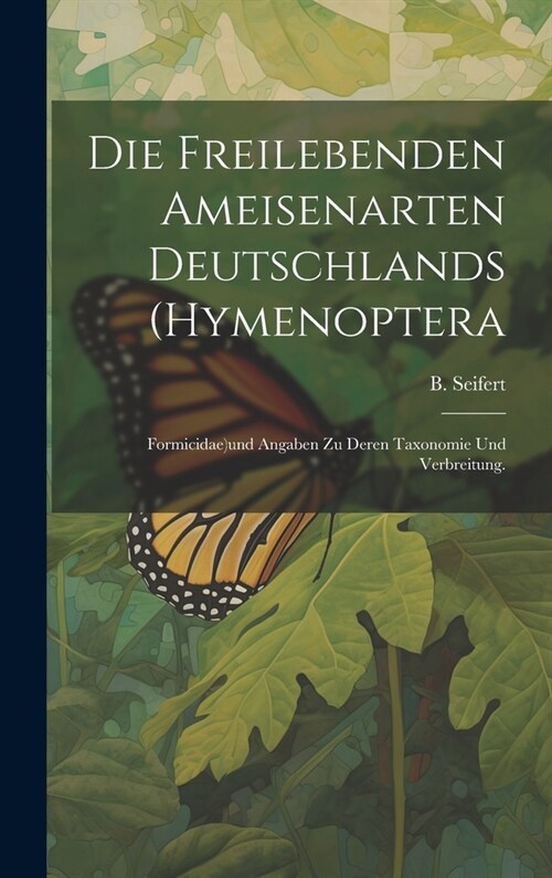 Die freilebenden Ameisenarten Deutschlands (Hymenoptera: Formicidae)und Angaben zu deren Taxonomie und Verbreitung. (Hardcover)