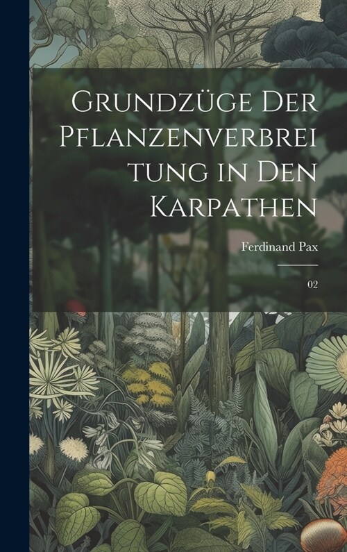 Grundz?e der Pflanzenverbreitung in den Karpathen: 02 (Hardcover)