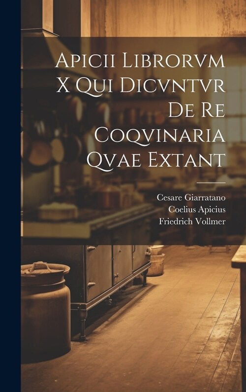 Apicii librorvm X qui dicvntvr de re coqvinaria qvae extant (Hardcover)