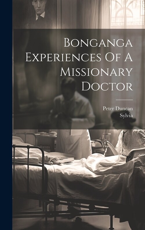 Bonganga Experiences Of A Missionary Doctor (Hardcover)
