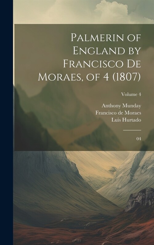 Palmerin of England by Francisco De Moraes, of 4 (1807): 04; Volume 4 (Hardcover)