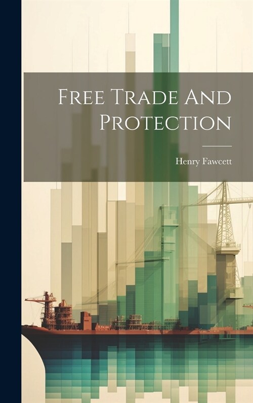 Free Trade And Protection (Hardcover)