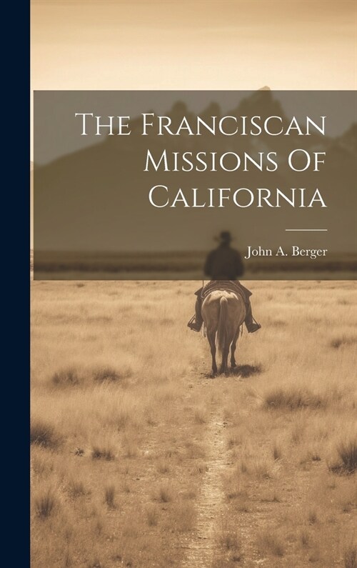 The Franciscan Missions Of California (Hardcover)