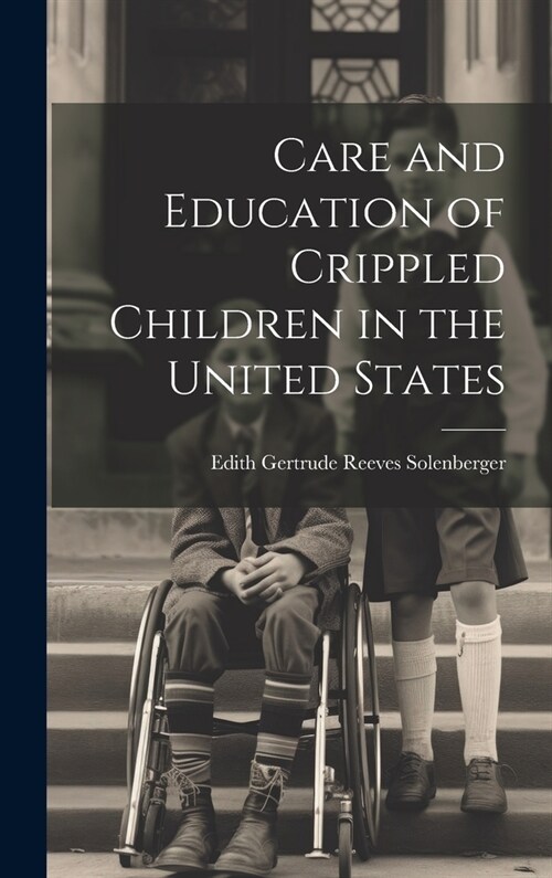 Care and Education of Crippled Children in the United States (Hardcover)