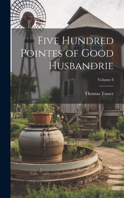 Five Hundred Pointes of Good Husbandrie; Volume 8 (Hardcover)