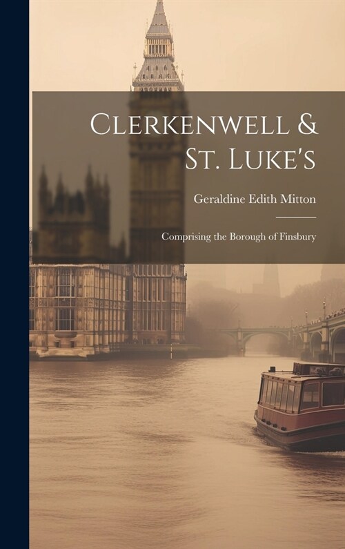 Clerkenwell & St. Lukes: Comprising the Borough of Finsbury (Hardcover)