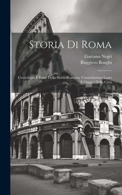 Storia Di Roma: Cronologia E Fonti Della Storia Romana. Lantichissimo Lazio E Origini Della Citt? (Hardcover)