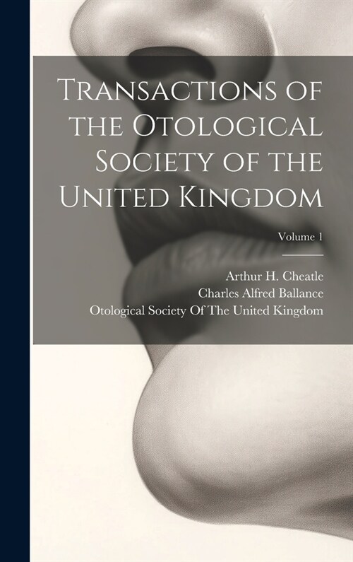 Transactions of the Otological Society of the United Kingdom; Volume 1 (Hardcover)