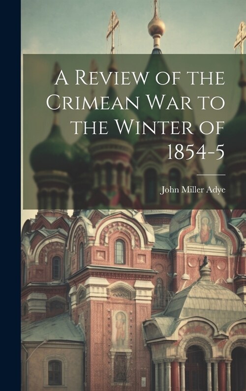 A Review of the Crimean War to the Winter of 1854-5 (Hardcover)
