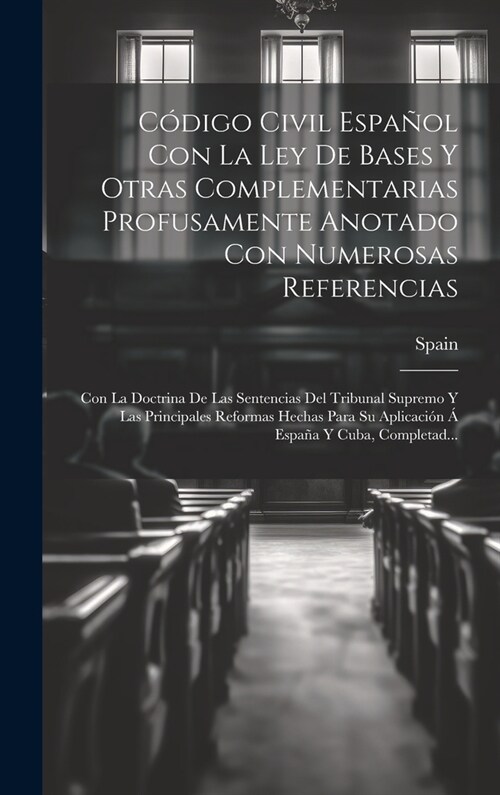 C?igo Civil Espa?l Con La Ley De Bases Y Otras Complementarias Profusamente Anotado Con Numerosas Referencias: Con La Doctrina De Las Sentencias Del (Hardcover)