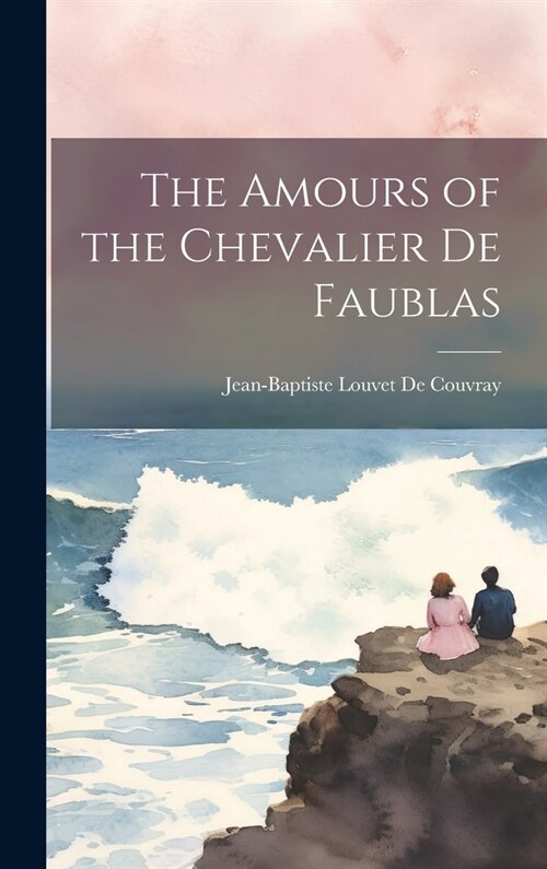 The Amours of the Chevalier De Faublas (Hardcover)