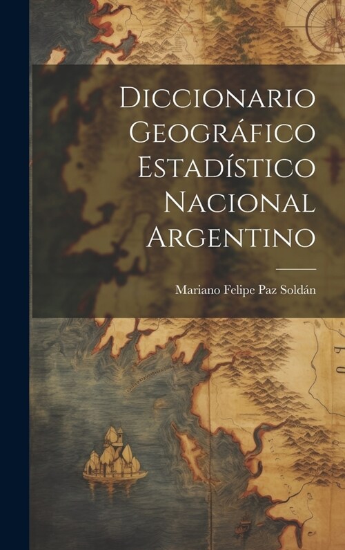Diccionario Geogr?ico Estad?tico Nacional Argentino (Hardcover)