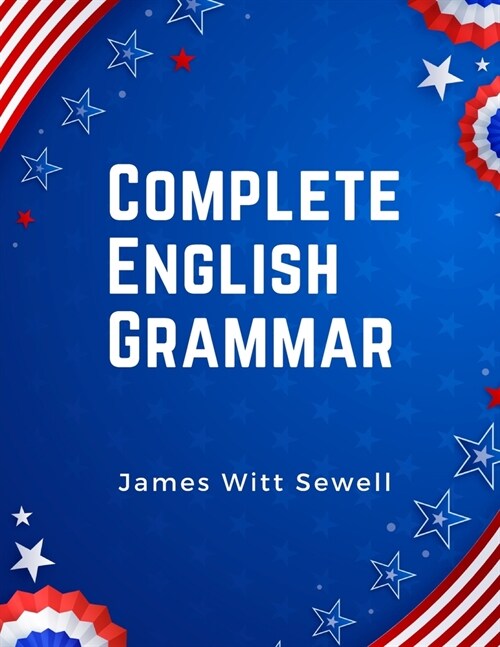 Complete English Grammar: The Parts of Speech, Inflections, Analysis of Sentences, and Syntax (Paperback)
