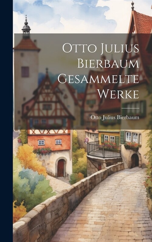 Otto Julius Bierbaum Gesammelte Werke (Hardcover)