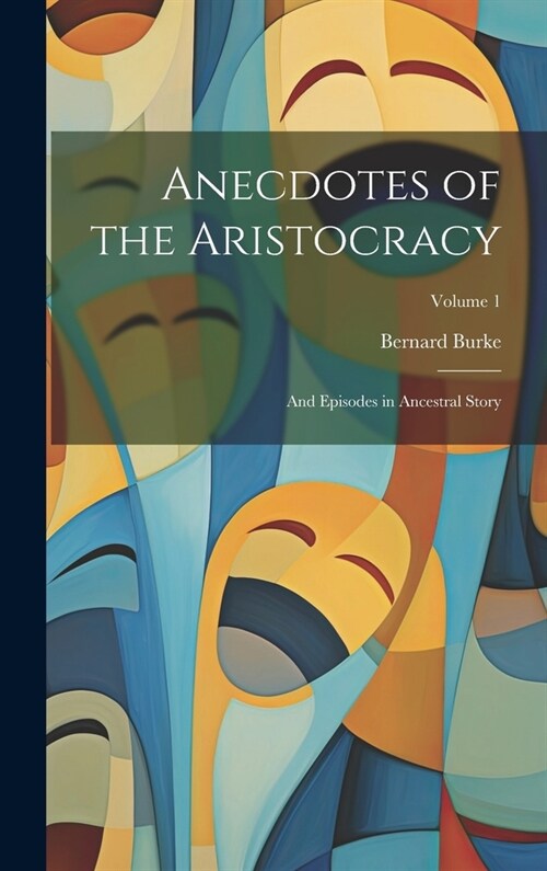 Anecdotes of the Aristocracy: And Episodes in Ancestral Story; Volume 1 (Hardcover)