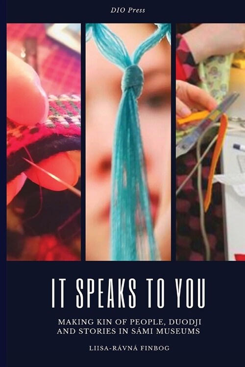 It Speaks to You: Making Kin of People, Duodji and Stories in S?i Museums (Paperback)