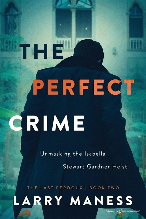 The Perfect Crime: Unmasking the Isabella Stewart Gardner Heist (Paperback)