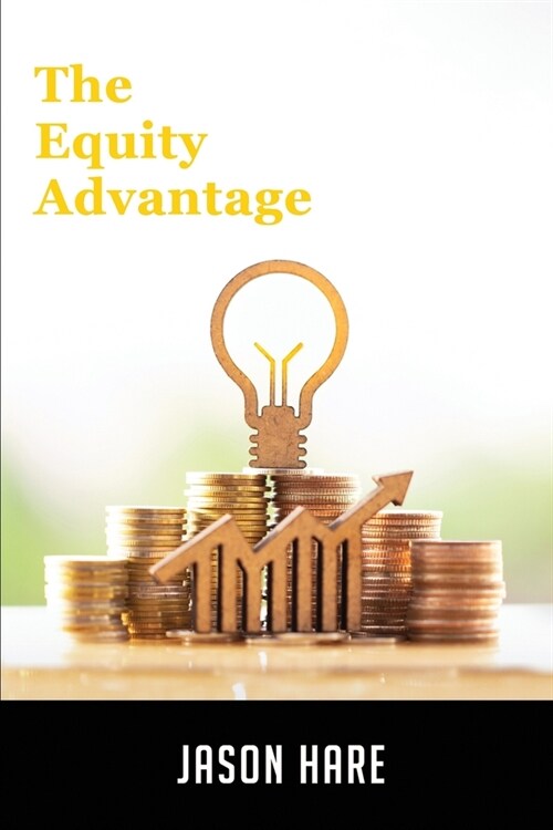 The Equity Advantage: Your Golden Ticket To Building A Thriving Property Portfolio (Paperback)