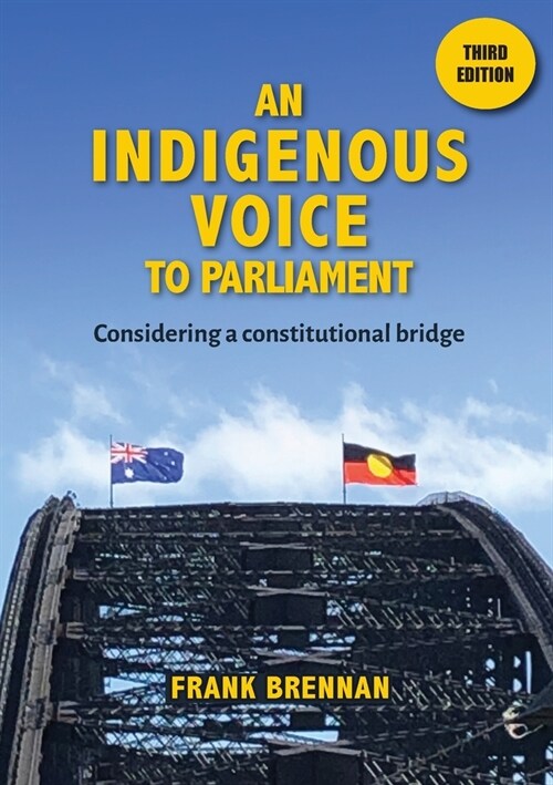 An Indigenous Voice to Parliament: Considering a Constitutional Bridge - Third Edition (Paperback, 3)
