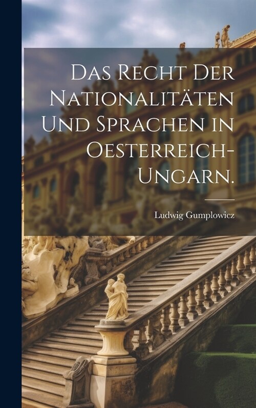 Das Recht der Nationalit?en und Sprachen in Oesterreich-Ungarn. (Hardcover)