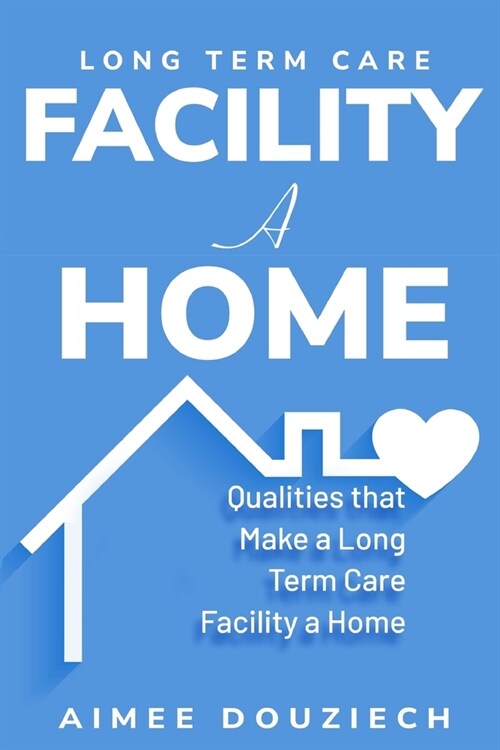 Qualities that Make a Long Term Care Facility a Home (Paperback)