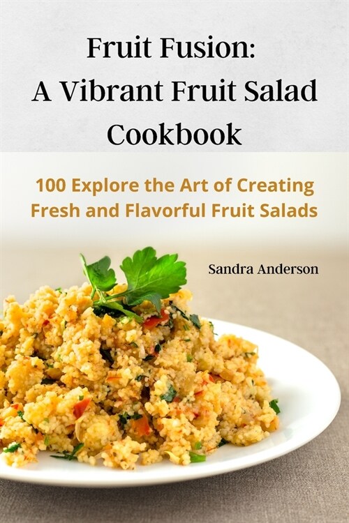 Fruit Fusion: A Vibrant Fruit Salad Cookbook (Paperback)