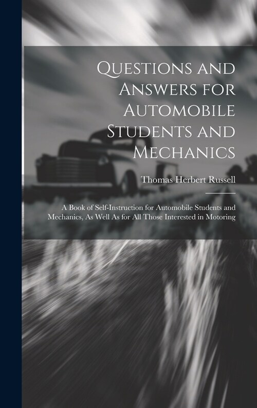Questions and Answers for Automobile Students and Mechanics: A Book of Self-Instruction for Automobile Students and Mechanics, As Well As for All Thos (Hardcover)