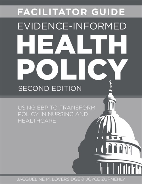 FACILITATOR GUIDE for Evidence-Informed Health Policy, Second Edition: Using EBP to Transform Policy in Nursing and Healthcare (Paperback, 2)