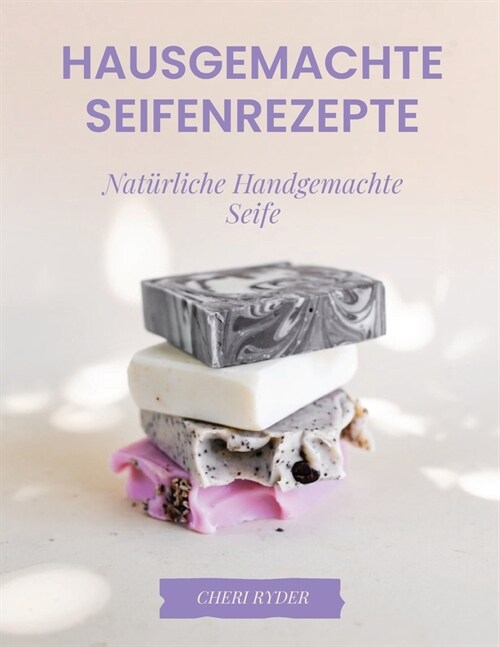 Hausgemachte Seifenrezepte: Nat?liche Handgemachte Seife (Paperback)