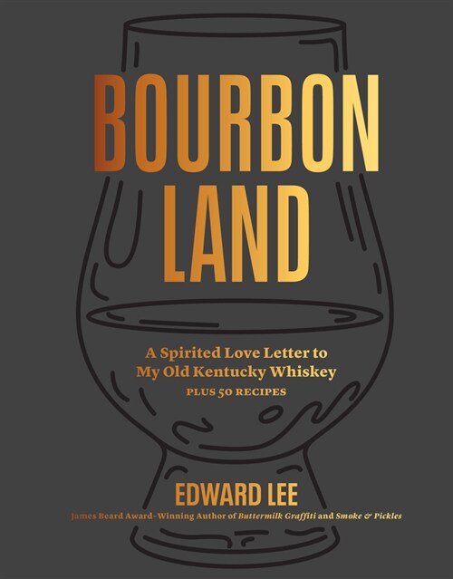 Bourbon Land: A Spirited Love Letter to My Old Kentucky Whiskey, with 50 Recipes (Hardcover)