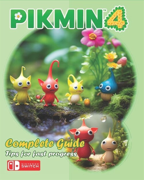 Pikmin 4 Complete Guide: Walkthrough, Secrets, Tips, Tricks, Guides, And Help (Paperback)