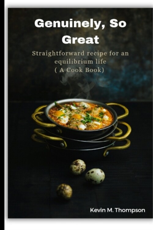 Genuinely, So Great: Straightforward recipe for an equilibrium life (A Cook Book) (Paperback)