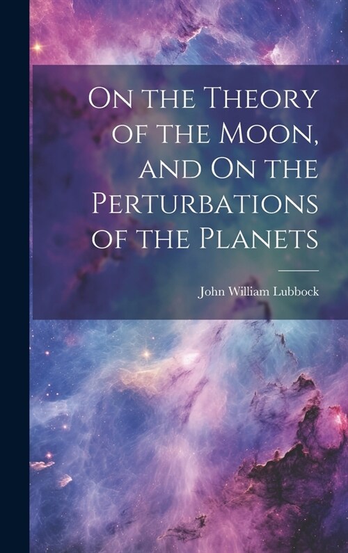 On the Theory of the Moon, and On the Perturbations of the Planets (Hardcover)