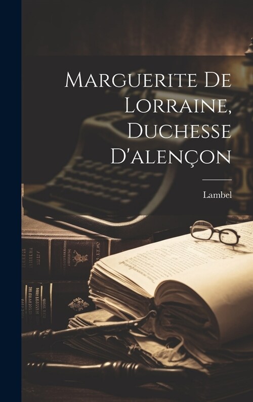 Marguerite De Lorraine, Duchesse Dalen?n (Hardcover)