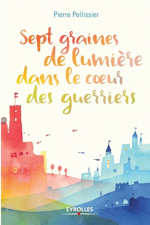 Sept graines de lumi?e dans le coeur des guerriers (Paperback)