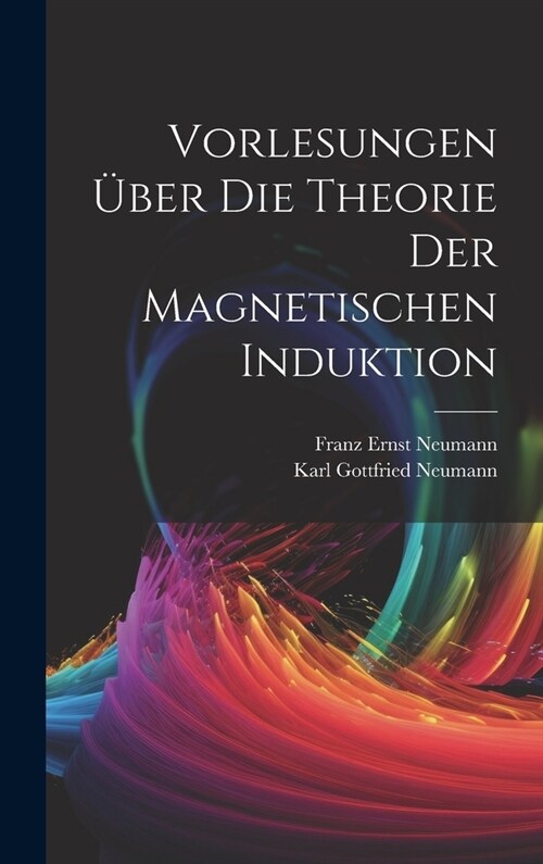 Vorlesungen ?er Die Theorie Der Magnetischen Induktion (Hardcover)